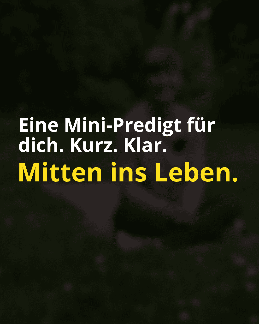 Text vor dunklem Hintergrund. Slidertext. Body & Soul. Text: Eine Mini-Predigt für dich. Kurz. Klar. Mitten ins Leben.