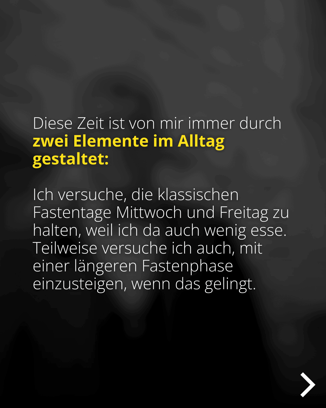 Diese Zeit ist von mir immer durch zwei Elemente im Alltag gestaltet: Ich versuche, die klassischen Fastentage Mittwoch und Freitag zu halten, weil ich da auch wenig esse. Teilweise versuche ich auch, mit einer längeren Fastenphase einzusteigen, wenn das gelingt.