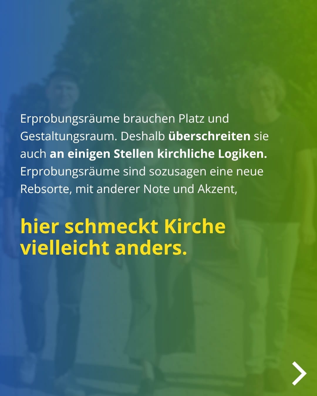 Erprobungsräume brauchen Platz und Gestaltungsraum. Deshalb überschreiten sie auch an einigen Stellen kirchliche Logiken. Erprobungsräume sind sozusagen eine neue Rebsorte, mit anderer Note und Akzent, hier schmeckt Kirche vielleicht anders.